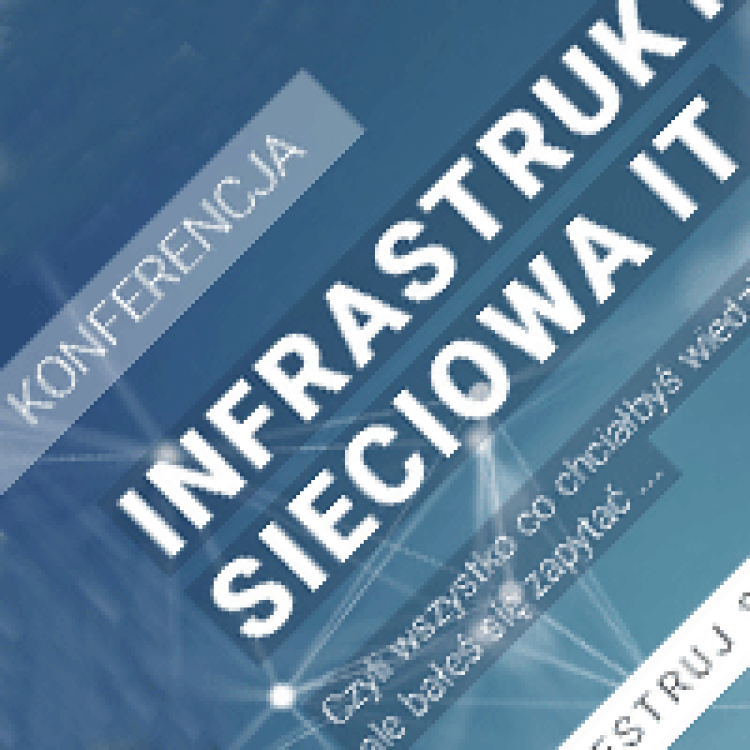 18.04.2024, g.9.00 | KONFERENCJA - Infrastruktura sieciowa IT. Gdańsk, Olsztyn